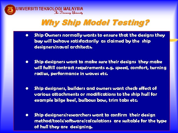 Why Ship Model Testing? • Ship Owners normally wants to ensure that the designs