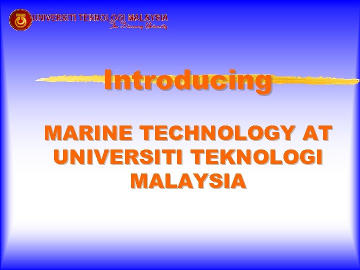 Introducing MARINE TECHNOLOGY AT UNIVERSITI TEKNOLOGI MALAYSIA 