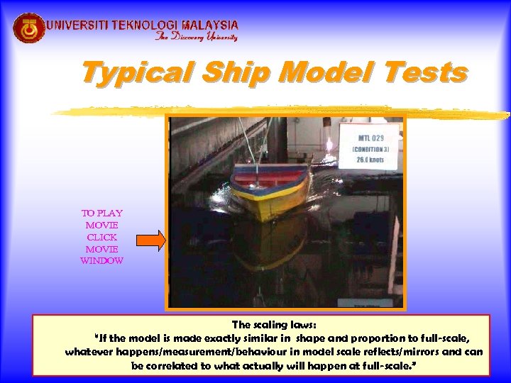 Typical Ship Model Tests TO PLAY MOVIE CLICK MOVIE WINDOW The scaling laws: “If