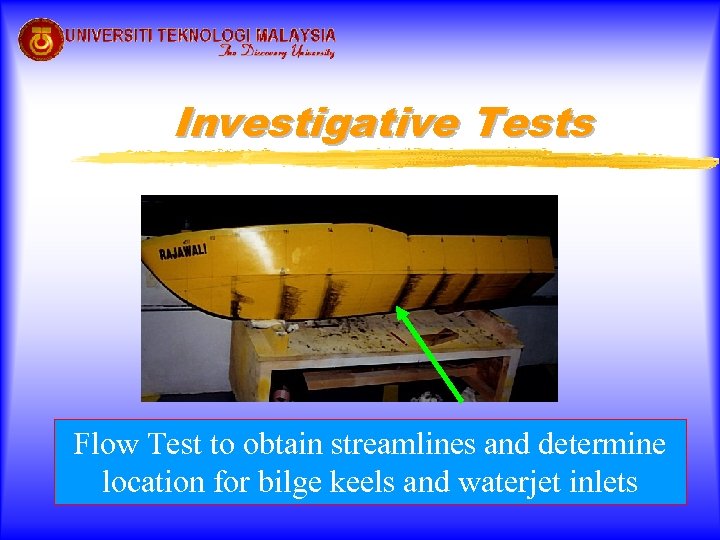 Investigative Tests Flow Test to obtain streamlines and determine location for bilge keels and