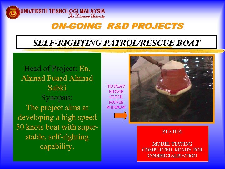 ON-GOING R&D PROJECTS SELF-RIGHTING PATROL/RESCUE BOAT Head of Project: En. Ahmad Fuaad Ahmad Sabki