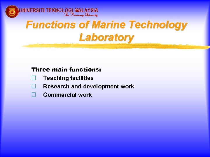 Functions of Marine Technology Laboratory Three main functions: Teaching facilities Research and development work