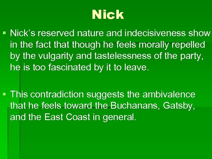 Nick § Nick’s reserved nature and indecisiveness show in the fact that though he