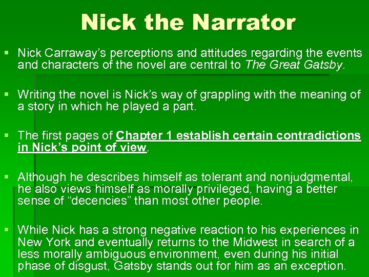 Nick the Narrator § Nick Carraway’s perceptions and attitudes regarding the events and characters