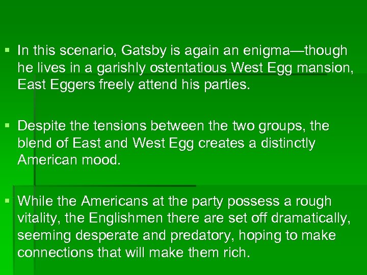 § In this scenario, Gatsby is again an enigma—though he lives in a garishly