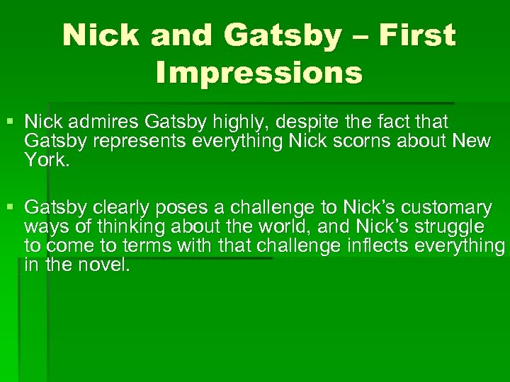 Nick and Gatsby – First Impressions § Nick admires Gatsby highly, despite the fact