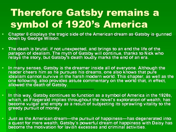 Therefore Gatsby remains a symbol of 1920’s America § Chapter 8 displays the tragic