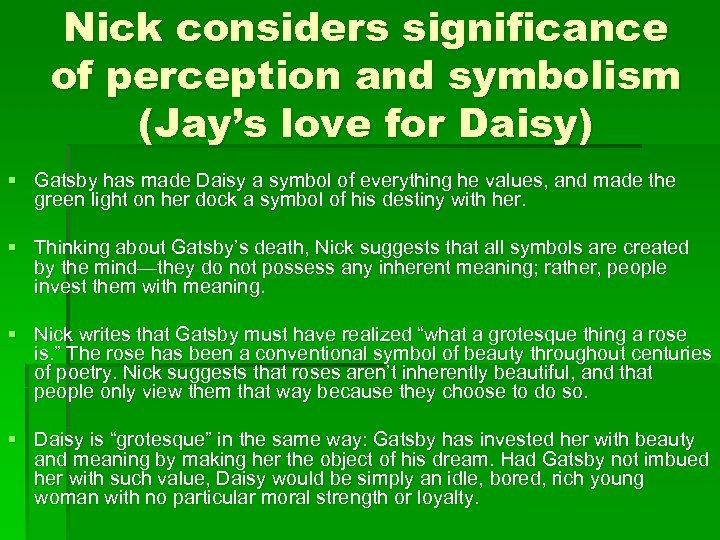 Nick considers significance of perception and symbolism (Jay’s love for Daisy) § Gatsby has