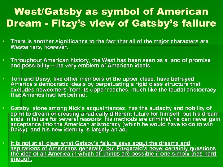 West/Gatsby as symbol of American Dream - Fitzy’s view of Gatsby’s failure § There