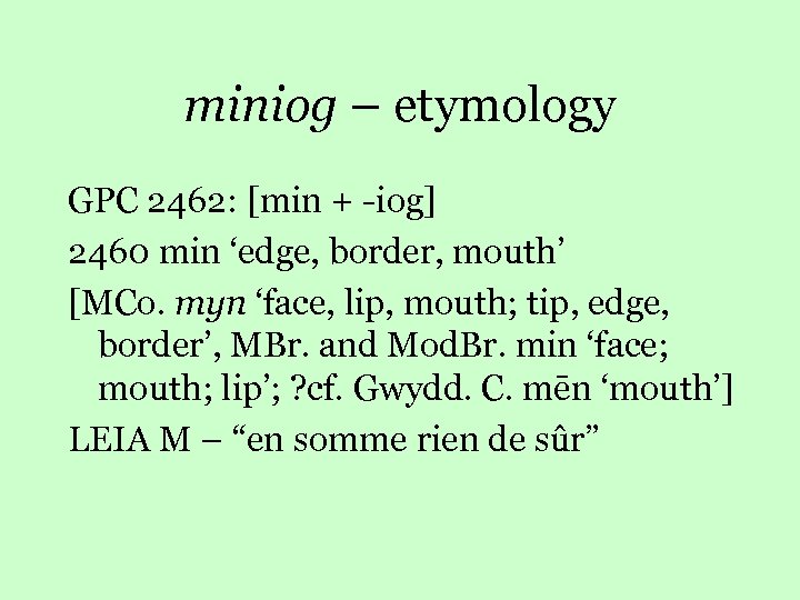 miniog – etymology GPC 2462: [min + -iog] 2460 min ‘edge, border, mouth’ [MCo.