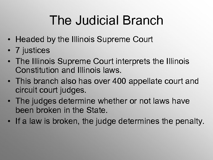 The Judicial Branch • Headed by the Illinois Supreme Court • 7 justices •