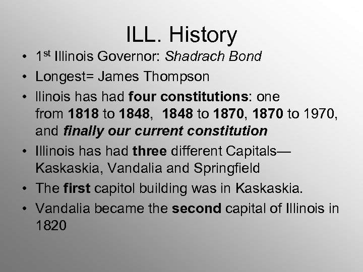 ILL. History • 1 st Illinois Governor: Shadrach Bond • Longest= James Thompson •