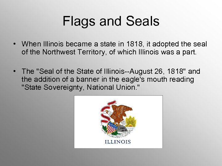 Flags and Seals • When Illinois became a state in 1818, it adopted the