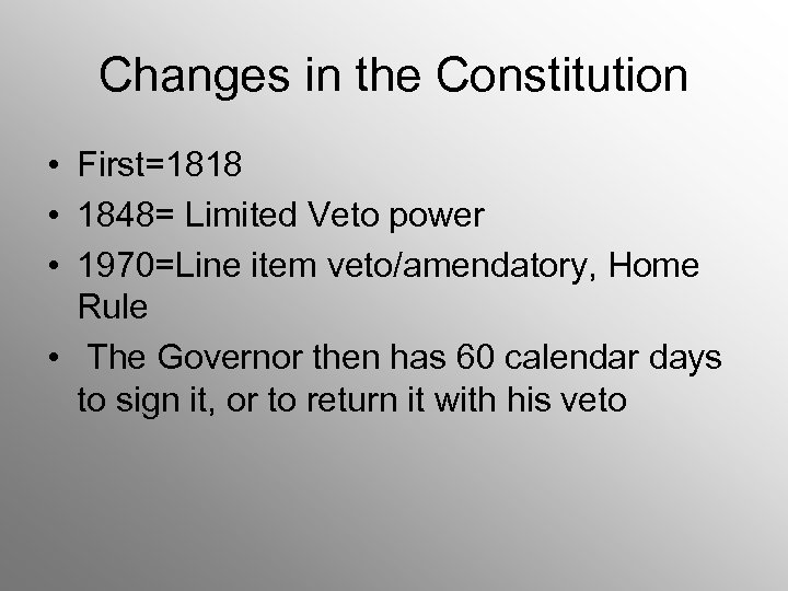 Changes in the Constitution • First=1818 • 1848= Limited Veto power • 1970=Line item