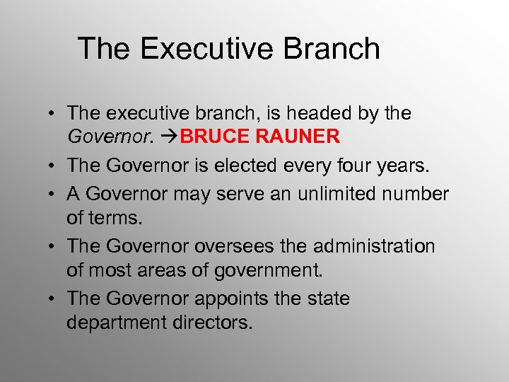 The Executive Branch • The executive branch, is headed by the Governor. BRUCE RAUNER