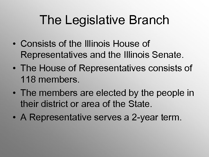 The Legislative Branch • Consists of the Illinois House of Representatives and the Illinois