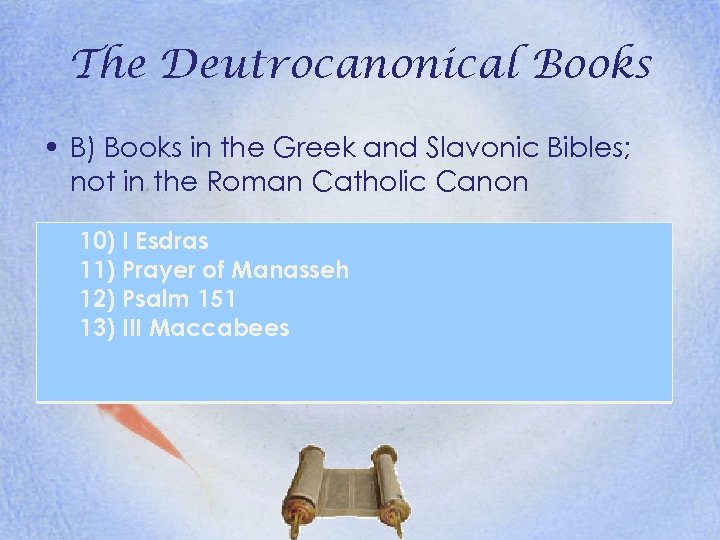 The Deutrocanonical Books • B) Books in the Greek and Slavonic Bibles; not in