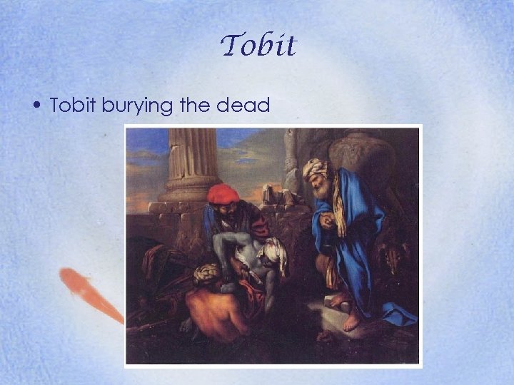 Tobit • Tobit burying the dead 