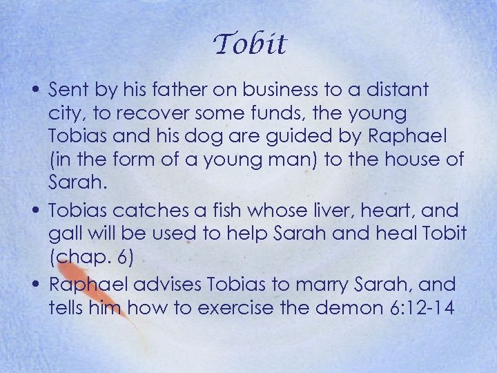 Tobit • Sent by his father on business to a distant city, to recover