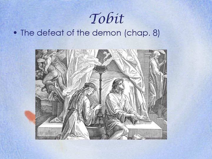 Tobit • The defeat of the demon (chap. 8) 