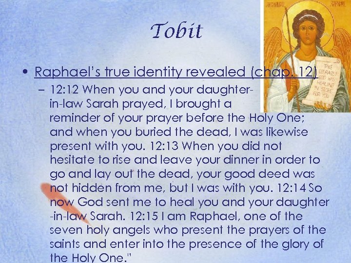 Tobit • Raphael’s true identity revealed (chap. 12) – 12: 12 When you and