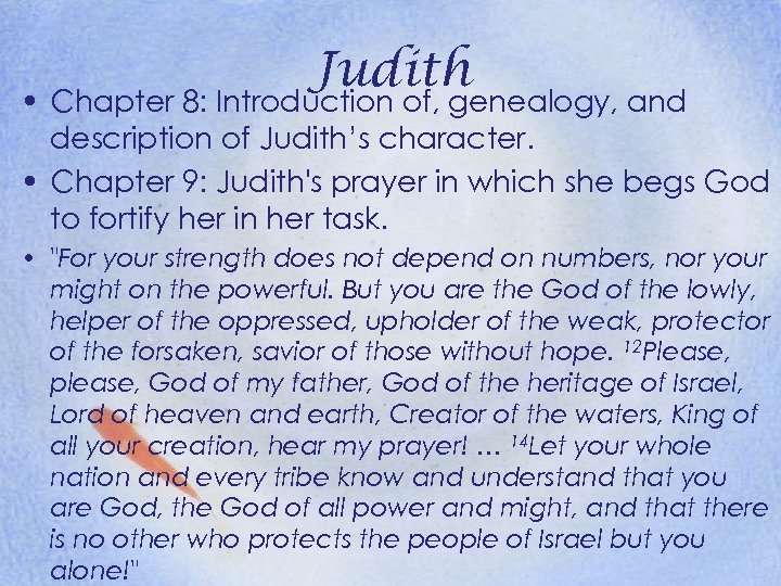 Judith • Chapter 8: Introduction of, genealogy, and description of Judith’s character. • Chapter