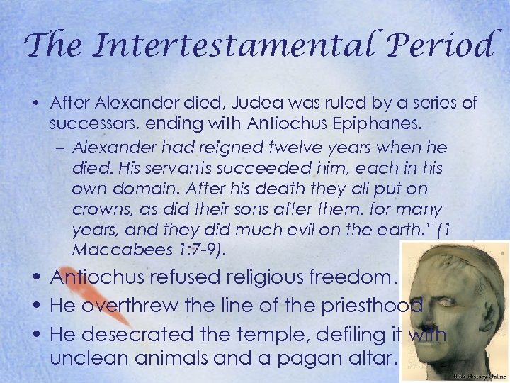 The Intertestamental Period • After Alexander died, Judea was ruled by a series of