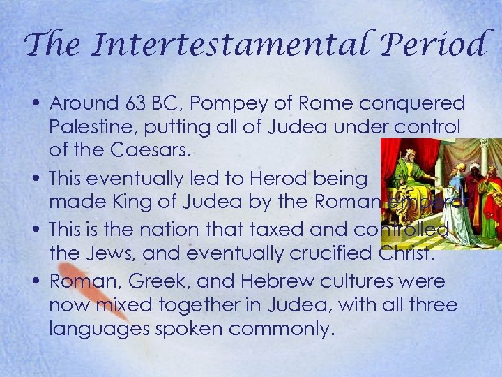 The Intertestamental Period • Around 63 BC, Pompey of Rome conquered Palestine, putting all