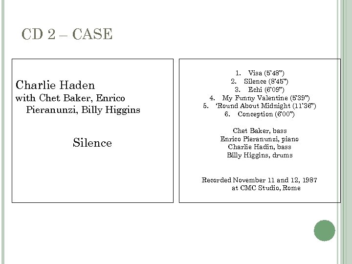CD 2 – CASE Charlie Haden with Chet Baker, Enrico Pieranunzi, Billy Higgins Silence