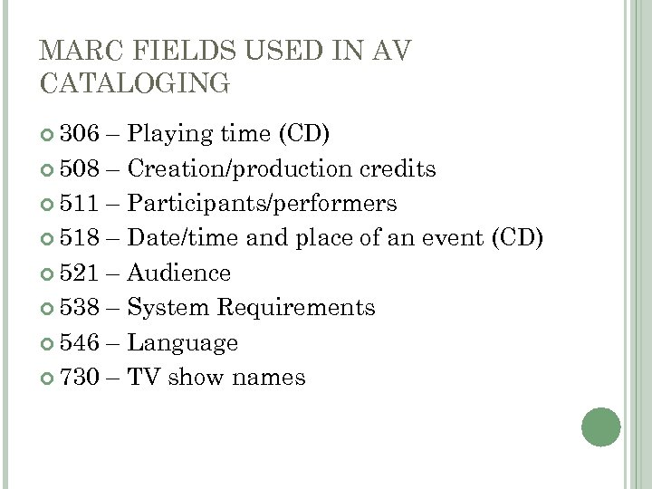 MARC FIELDS USED IN AV CATALOGING 306 – Playing time (CD) 508 – Creation/production