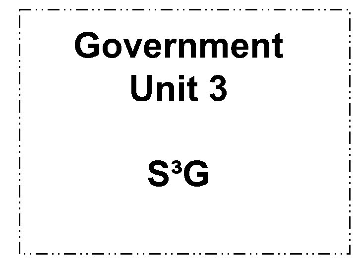 Government Unit 3 S³G 