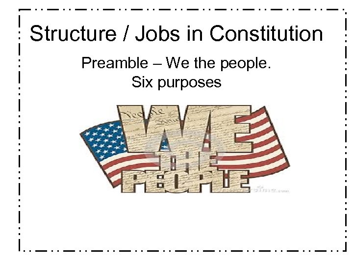 Structure / Jobs in Constitution Preamble – We the people. Six purposes 