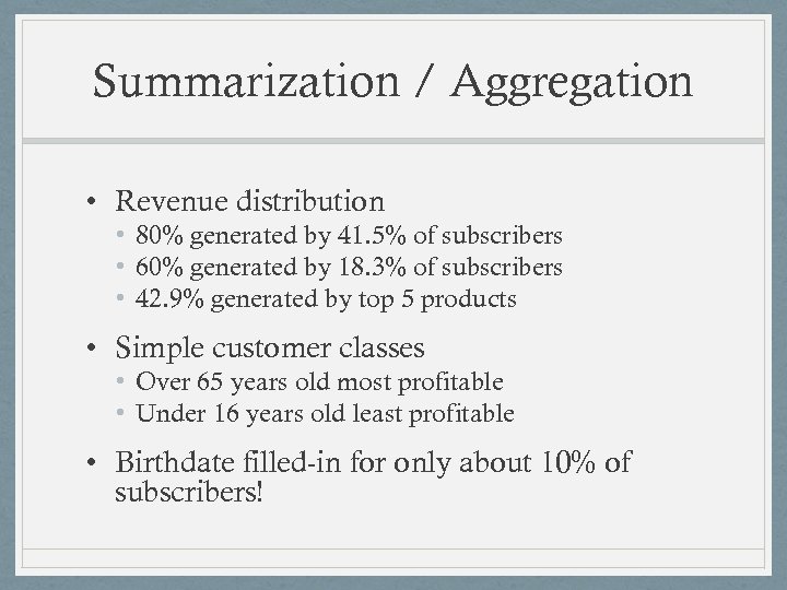 Summarization / Aggregation • Revenue distribution • 80% generated by 41. 5% of subscribers