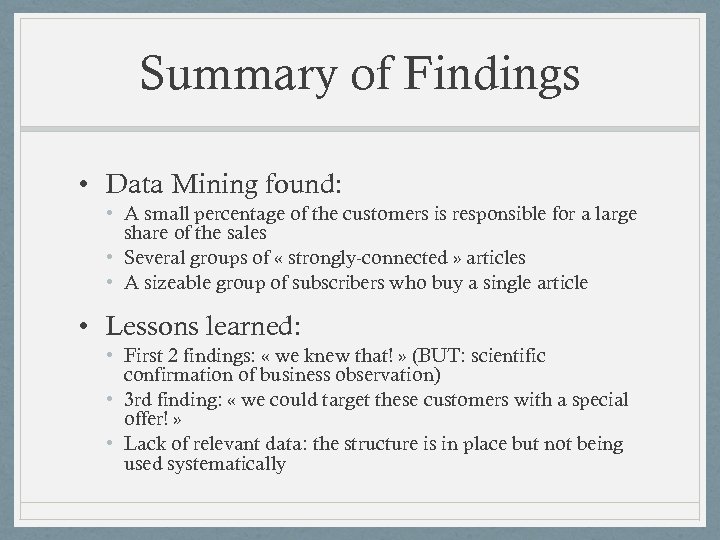 Summary of Findings • Data Mining found: • A small percentage of the customers