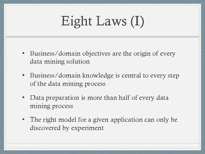 Eight Laws (I) • Business/domain objectives are the origin of every data mining solution