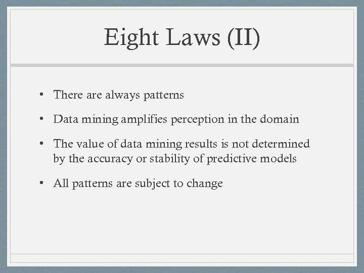 Eight Laws (II) • There always patterns • Data mining amplifies perception in the