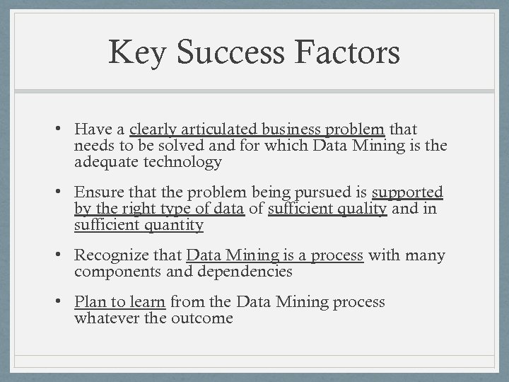 Key Success Factors • Have a clearly articulated business problem that needs to be