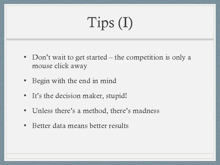 Tips (I) • Don’t wait to get started – the competition is only a