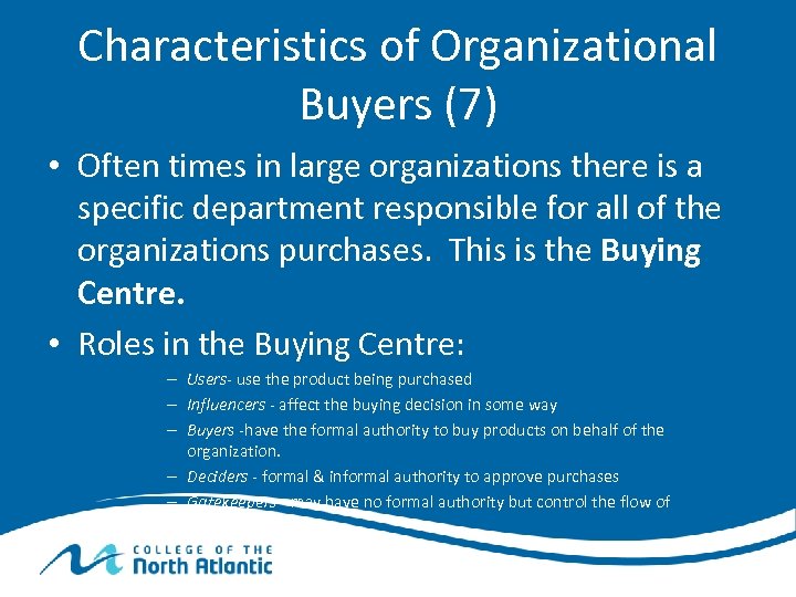 Characteristics of Organizational Buyers (7) • Often times in large organizations there is a