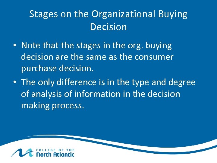 Stages on the Organizational Buying Decision • Note that the stages in the org.
