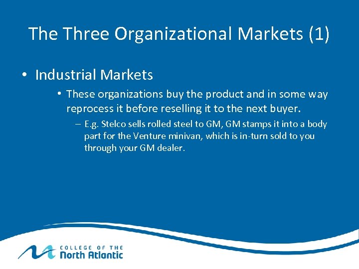 The Three Organizational Markets (1) • Industrial Markets • These organizations buy the product