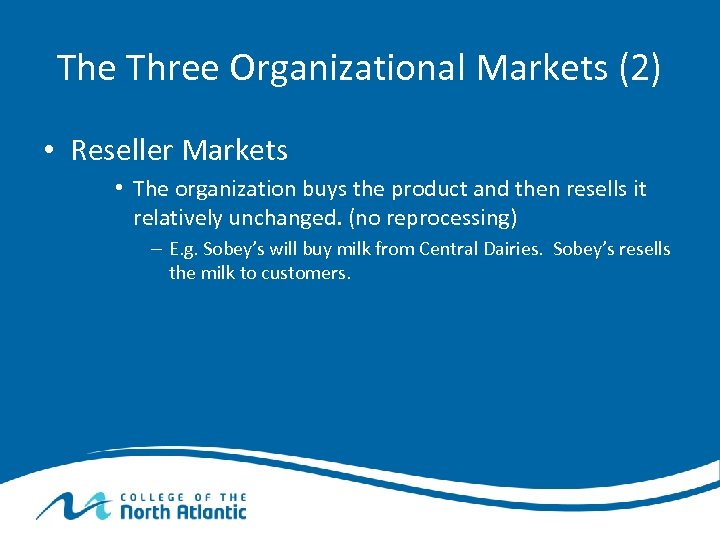 The Three Organizational Markets (2) • Reseller Markets • The organization buys the product