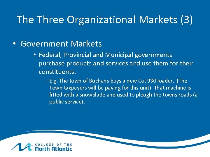 The Three Organizational Markets (3) • Government Markets • Federal, Provincial and Municipal governments