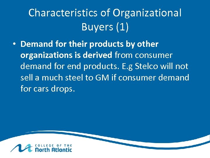 Characteristics of Organizational Buyers (1) • Demand for their products by other organizations is