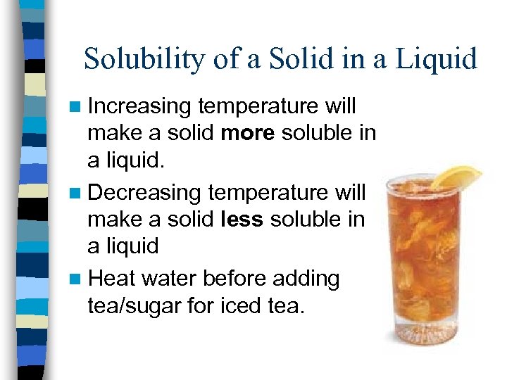Solubility of a Solid in a Liquid n Increasing temperature will make a solid