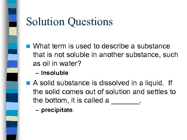 Solution Questions n What term is used to describe a substance that is not