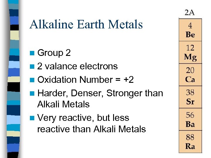 Alkaline Earth Metals n Group 2 n 2 valance electrons n Oxidation Number =