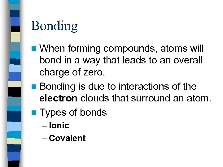 Bonding n When forming compounds, atoms will bond in a way that leads to