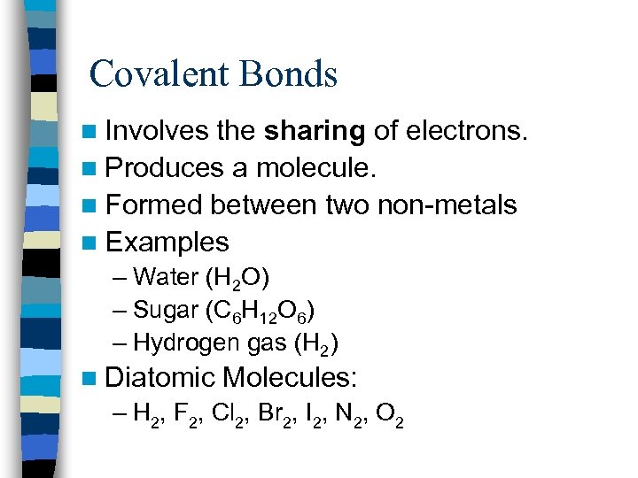 Covalent Bonds n Involves the sharing of electrons. n Produces a molecule. n Formed