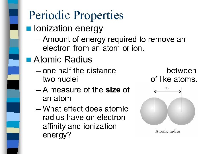 Periodic Properties n Ionization energy – Amount of energy required to remove an electron